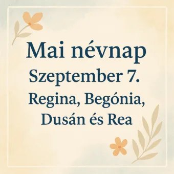 Mai névnap – Szeptember 7.: Regina, Begónia, Dusán és Rea