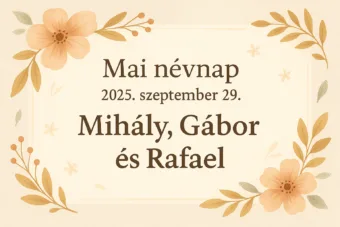 Mai névnap – szeptember 29. Mihály, Gábor és Rafael