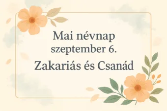 Mai névnap – szeptember 6.: Zakariás és Csanád