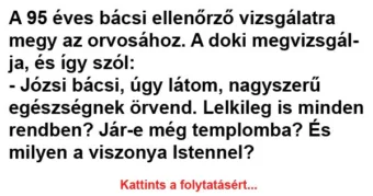 Vicc: A 95 éves Józsi bácsi ellenőrző vizsgálatra megy az orvosához