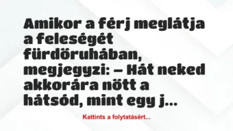 Vicc: A férj meglátja a feleségét fürdőruhában, és megjegyzi: