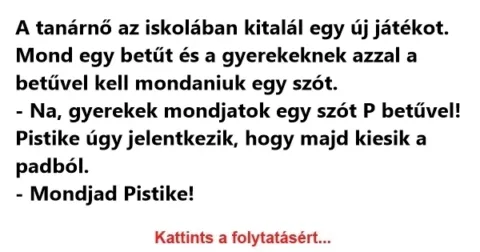 Vicc: A tanárnő az iskolában kitalál egy új játékot. Mond egy betűt és a…