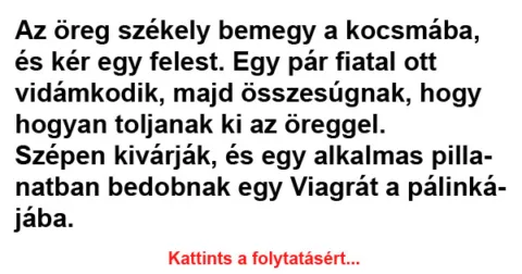 Vicc: Az öreg székely bemegy a kocsmába Vicc: Az öreg székely bemegy a kocsmába