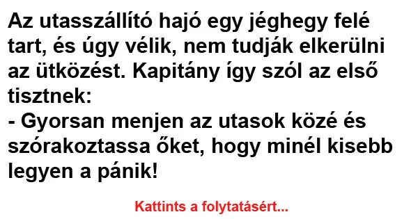 Vicc: Az utasszállító hajó egy jéghegy felé tart Vicc: Az utasszállító hajó egy jéghegy felé tart