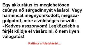 Vicc: Egy akkurátus és meglehetősen csúnya nő sárgadinnyét vásárol