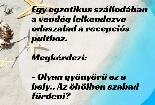 Vicc: Egy egzotikus szállodában a vendég lelkendezve odaszalad a recepciós... Vicc: Egy egzotikus szállodában a vendég lelkendezve odaszalad a recepciós…