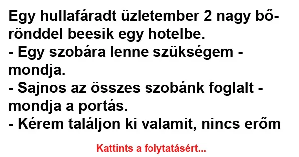 Vicc: Egy hullafáradt üzletember 2 nagy bőrönddel beesik egy hotelbe Vicc: Egy hullafáradt üzletember 2 nagy bőrönddel beesik egy hotelbe