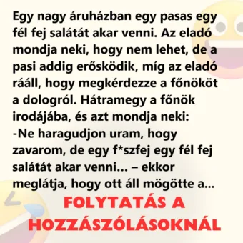 Vicc: Egy nagy áruházban egy pasas egy fél fej salátát akar venni