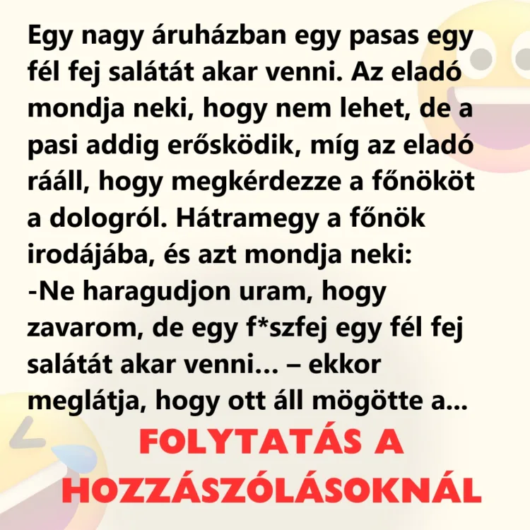 Vicc: Egy nagy áruházban egy pasas egy fél fej salátát akar venni