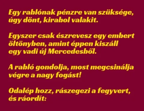 Vicc: Egy rablónak pénzre van szüksége, úgy dönt, kirabol valakit