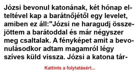 Vicc: Józsi bevonul katonának, két hónap elteltével kap a barátnőjétől egy…