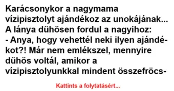 Vicc: Karácsonykor a nagymama vízipisztolyt ajándékoz az unokájának…