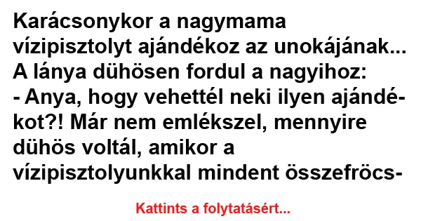 Vicc: Karácsonykor a nagymama vízipisztolyt ajándékoz az unokájának…