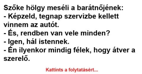Vicc: Képzeld, tegnap szervizbe kellett vinnem az autót.