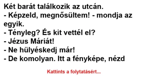 Vicc: Két barát találkozik az utcán