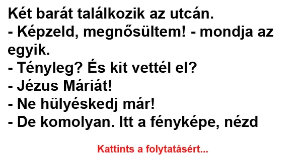 Vicc: Két barát találkozik az utcán