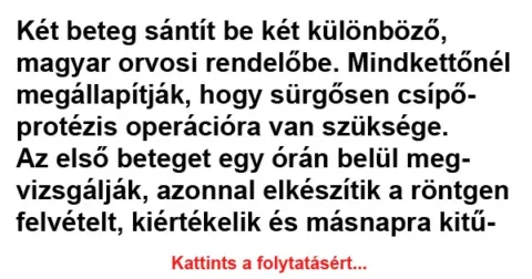 Vicc: Két beteg sántít be két különböző, magyar orvosi rendelőbe
