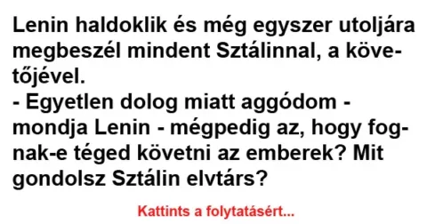 Vicc: Lenin haldoklik és még egyszer utoljára megbeszél mindent
