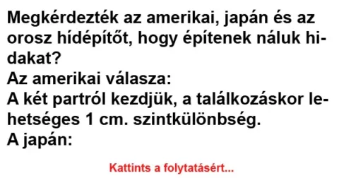 Vicc: Megkérdezték az amerikai, japán és az orosz hídépítőt Vicc: Megkérdezték az amerikai, japán és az orosz hídépítőt