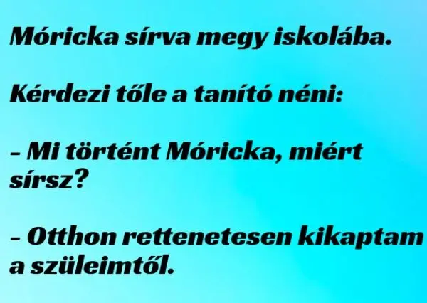 Vicc: Móricka sírva megy iskolába Vicc: Móricka sírva megy iskolába