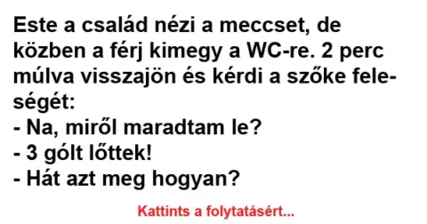 Vicc: Na, miről maradtam le? – 3 gólt lőttek!