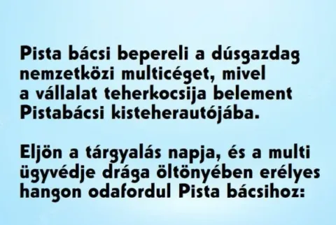 Vicc: Pistabácsi bepereli a dúsgazdag nemzetközi multicéget. A tárgyaláson a…