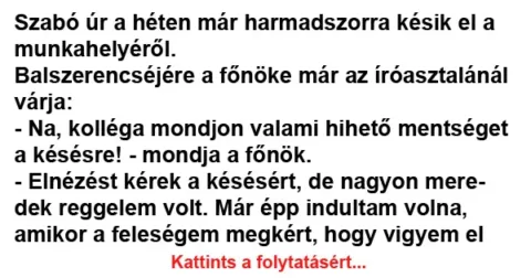 Vicc: Szabó úr a héten már harmadszorra késik el a Vicc: Szabó úr a héten már harmadszorra késik el a munkahelyéről