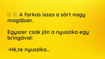 Vicc: A farkas issza a sört nagy magában. Egyszer csak jön a…