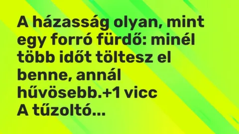 Vicc: A házasság olyan, mint egy forró fürdő: minél több időt töltesz el benne, annál…