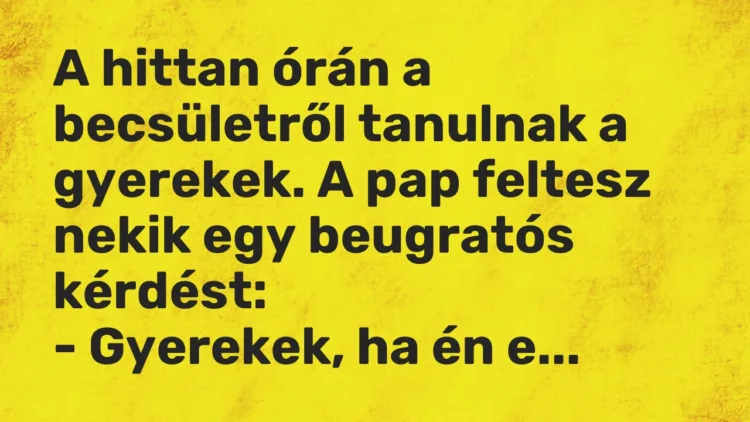 Vicc: A hittan órán a becsületről tanulnak a gyerekek. A pap feltesz nekik egy…