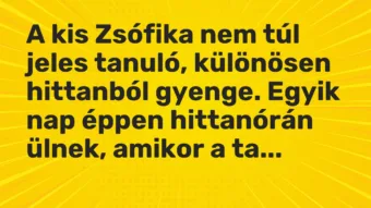Vicc: A kis Zsófika nem túl jeles tanuló, különösen hittanból gyenge. Egyik nap éppen…