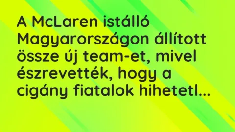 Vicc: A McLaren istálló Magyarországon állított össze új team-et, mivel észrevették,…