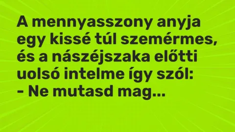 Vicc: A mennyasszony anyja egy kissé túl szemérmes, és a nászéjszaka előtti uolsó…