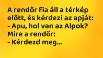 Vicc: A rendőr fia áll a térkép előtt, és kérdezi az apját: – Apu, hol van az…