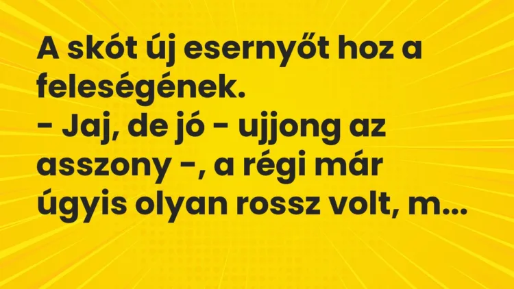 Vicc: A skót új esernyőt hoz a feleségének. – Jaj, de jó – ujjong az asszony -, a…