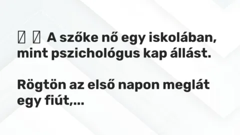 Vicc: 
	    	    A szőke nő egy iskolában, mint pszichológus kap állást.


Rögtön…