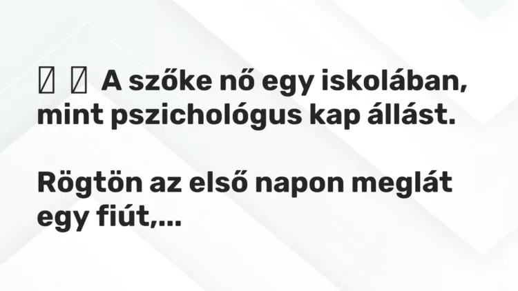 Vicc: A szőke nő egy iskolában, mint pszichológus kap állást. Rögtön…
