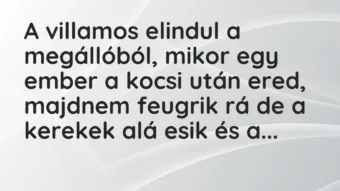 Vicc: A villamos elindul a megállóból, mikor egy ember a kocsi után ered, majdnem…