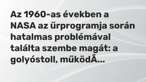 Vicc: Az 1960-as években a NASA az űrprogramja során hatalmas problémával találta…