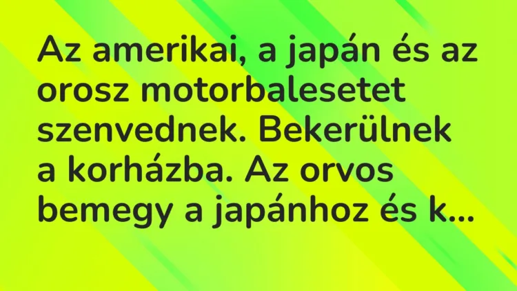 Vicc: Az amerikai, a japán és az orosz motorbalesetet szenvednek. Bekerülnek a…