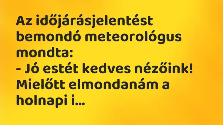 Vicc: Az időjárásjelentést bemondó meteorológus mondta: – Jó estét kedves…