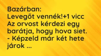 Vicc: Bazárban: Levegőt vennék!