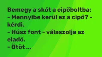 Vicc: Bemegy a skót a cipőboltba: – Mennyibe kerül ez a cipő? – kérdi. -…