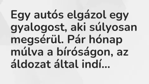 Vicc: Egy autós elgázol egy gyalogost, aki súlyosan megsérül. Pár hónap múlva a…