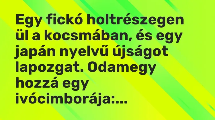 Vicc: Egy fickó holtrészegen ül a kocsmában, és egy japán nyelvű újságot lapozgat…. Vicc: Egy fickó holtrészegen ül a kocsmában, és egy japán nyelvű újságot lapozgat….
