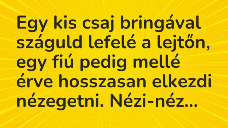 Vicc: Egy kis csaj bringával száguld lefelé a lejtőn, egy fiú pedig mellé érve…