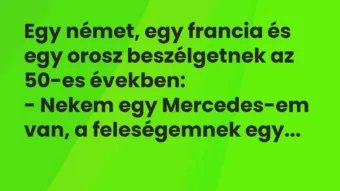 Vicc: Egy német, egy francia és egy orosz beszélgetnek az 50-es években: – Nekem…