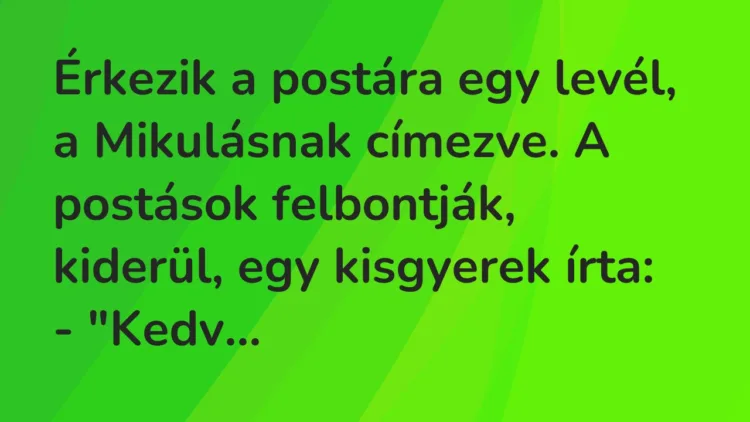 Vicc: Érkezik a postára egy levél, a Mikulásnak címezve. A postások felbontják,…