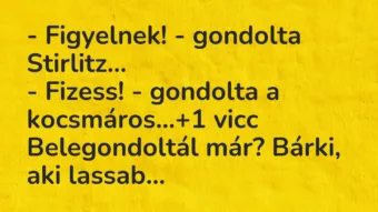 Vicc: – Figyelnek! – gondolta Stirlitz… – Fizess! – gondolta a kocsmáros…
