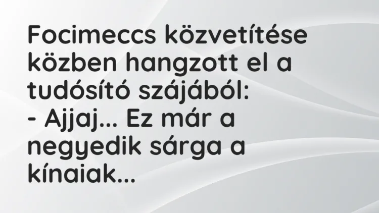 Vicc: Focimeccs közvetítése közben hangzott el a tudósító szájából: – Ajjaj… Ez…